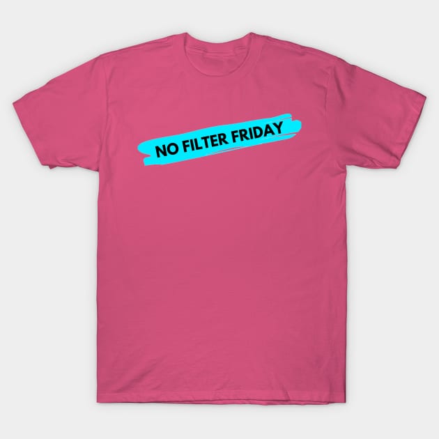 No Filter Friday T-Shirt by Public House Media